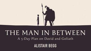 The Man in Between: A 5-Day Plan on David and Goliath 2 Timothy 1:9-12 New Living Translation