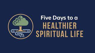 Five Days to a Healthier Spiritual Life Psalms 103:13-22 New International Version