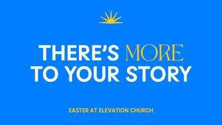 There’s More to Your Story: Lessons From the Easter Story Mark 11:1-33 New International Version