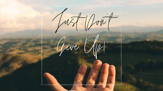 Just Don't Give Up! - Part 1: I Am I Peter 2:4 New King James Version