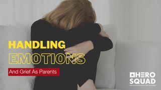 Handling Emotions and Grief as Parents 1 Thessalonians 4:13-18 New Living Translation