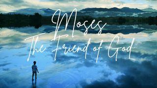Moses - the Friend of God Exodus 3:1-12 New Living Translation