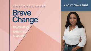 Brave Change:  Navigating Uninvited Seasons a 6 -Day Plan by Krista Pettiford Ruth 1:18-22 The Message