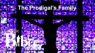 The Prodigal's Family Luke 15:11-32 New Living Translation