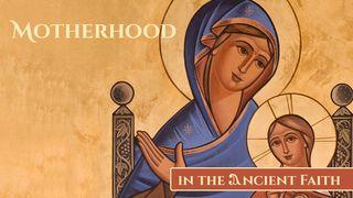 Motherhood in the Ancient Faith Philippians 2:5-8 New Living Translation