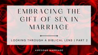 Embracing the Gift of Sex in Marriage: Looking Through a Biblical Lens Part 2 1 Corinthians 7:2-7 New Living Translation