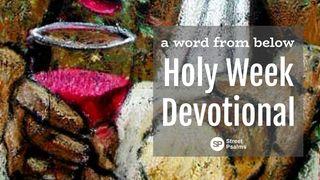 A Word From Below Holy Week Devotional Juan 13:21-35 Nueva Traducción Viviente
