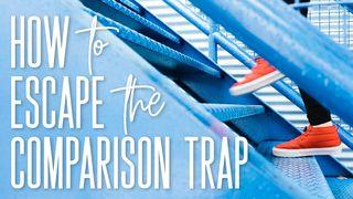 4 Biblical Ways to Escape the Comparison Trap Galatians 6:3-5 New Living Translation