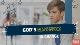 A Kid's Guide To: God's Nearness in Change Psalms 36:5-12 New Living Translation
