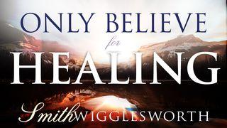 Only Believe for Healing Psalms 147:1-11 New Living Translation