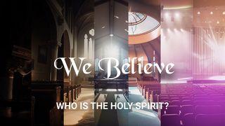 We Believe: Who Is the Holy Spirit? Galatians 6:3-5 New Living Translation