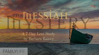 The Messiah Mystery: A Lent Study Genesis 22:1-14 New Living Translation