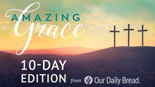 Our Daily Bread Easter: Amazing Grace I Peter 1:17-23 New King James Version