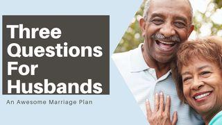 Three Questions for Husbands Ephesians 5:22-33 New Living Translation