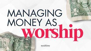 Managing Money as Worship Acts 4:32-37 The Message