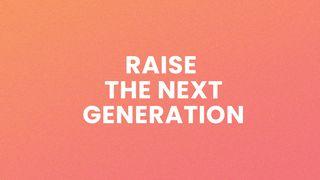 Raise the Next Generation Psalms 78:2-7 New International Version