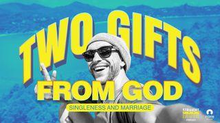 Two Gifts From God: Singleness and Marriage 1 Corinthians 7:2-7 New Living Translation