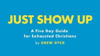 Just Show Up: A 5 Day Guide for Exhausted Christians  Genesis 32:22-32 New King James Version