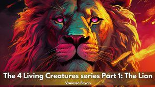 The 4 Living Creatures Series Part 1: The Lion Ezekiel 1:26 New Living Translation
