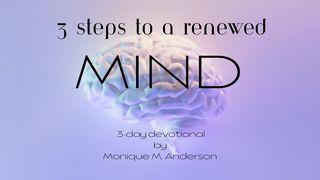 3 Steps to a Renewed Mind 2 Corinthians 10:5 New Living Translation