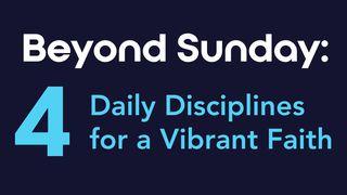 Beyond Sunday: 4 Daily Disciplines for a Vibrant Faith  1 Timothy 4:7-10 New Living Translation