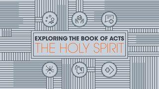 Exploring the Book of Acts: The Holy Spirit Acts of the Apostles 1:1-11 New Living Translation