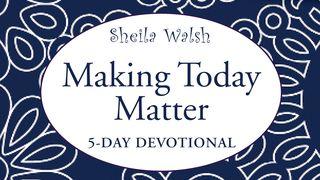 Making Today Matter 1 Peter 1:3-9 American Standard Version