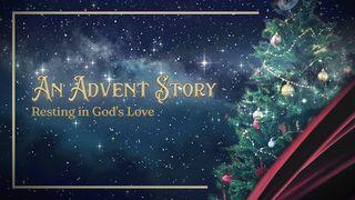 Resting in God's Love: An Advent Story Psalm 36:5-12 King James Version