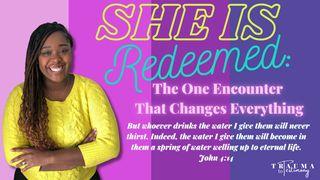 She Is Redeemed: The One Encounter That Changes Everything Micah 7:18-20 New Living Translation