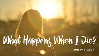 What Happens When I Die? 1 Thessalonians 4:13-18 New Living Translation