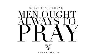 Men Ought Always to Pray Luke 18:1-17 New Living Translation