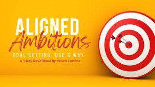 Aligned Ambitions: Goal Setting, God's Way Galatians 6:9 New Living Translation