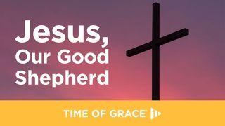 Jesus, Our Good Shepherd Juan 10:11-18 Nueva Traducción Viviente
