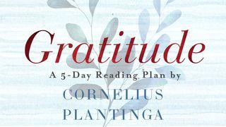 Gratitude by Cornelius Plantinga Psalms 32:1-11 New Living Translation