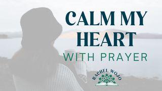 Calm My Heart With Prayer Psalms 34:1-10 New International Version