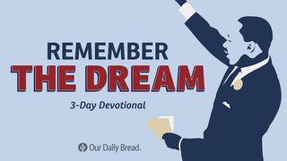 Our Daily Bread: Remember the Dream Romans 5:1-5 King James Version