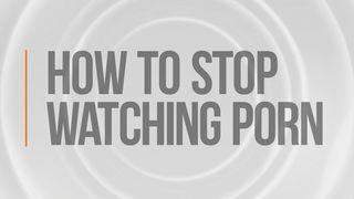 How to Stop Watching Porn Luke 22:54-71 New Living Translation