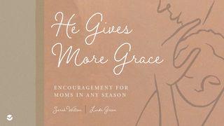He Gives More Grace: Encouragement for Moms in Any Season Eclesiastés 5:18-20 Nueva Traducción Viviente