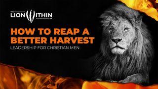 TheLionWithin.Us: How to Reap a Better Harvest Mark 4:1-20 English Standard Version 2016