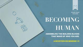 Becoming Human: A Devotion on Genesis 1-11 Genesis 2:1-26 New Living Translation