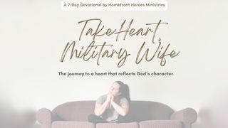 Take Heart, Military Wife: The Journey to a Heart That Reflects God’s Character Psalms 31:24 New Living Translation