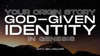 Your Origin Story: God-Given Identity in Genesis Genesis 1:26-28 New International Reader’s Version