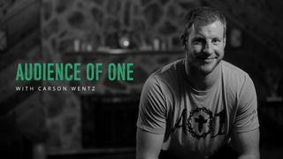 Audience Of One With Carson Wentz Colossians 3:2-3 New Living Translation