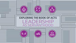 Exploring the Book of Acts: Leadership as Servanthood Acts of the Apostles 13:1-12 New Living Translation