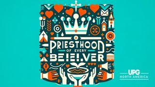 Priesthood of Every Believer 1 Peter 2:4 New International Version