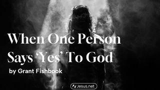 When One Person Says “Yes” to God Luke 23:26-56 New Living Translation