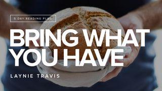 Bring What You Have John 6:1-21 New Living Translation