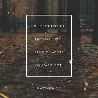 Matthew 7:7-29 - “Keep on asking, and you will receive what you ask for. Keep on seeking, and you will find. Keep on knocking, and the door will be opened to you. For everyone who asks, receives. Everyone who seeks, finds. And to everyone who knocks, the door will be opened.
“You parents—if your children ask for a loaf of bread, do you give them a stone instead? Or if they ask for a fish, do you give them a snake? Of course not! So if you sinful people know how to give good gifts to your children, how much more will your heavenly Father give good gifts to those who ask him.

“Do to others whatever you would like them to do to you. This is the essence of all that is taught in the law and the prophets.

“You can enter God’s Kingdom only through the narrow gate. The highway to hell is broad, and its gate is wide for the many who choose that way. But the gateway to life is very narrow and the road is difficult, and only a few ever find it.

“Beware of false prophets who come disguised as harmless sheep but are really vicious wolves. You can identify them by their fruit, that is, by the way they act. Can you pick grapes from thornbushes, or figs from thistles? A good tree produces good fruit, and a bad tree produces bad fruit. A good tree can’t produce bad fruit, and a bad tree can’t produce good fruit. So every tree that does not produce good fruit is chopped down and thrown into the fire. Yes, just as you can identify a tree by its fruit, so you can identify people by their actions.

“Not everyone who calls out to me, ‘Lord! Lord!’ will enter the Kingdom of Heaven. Only those who actually do the will of my Father in heaven will enter. On judgment day many will say to me, ‘Lord! Lord! We prophesied in your name and cast out demons in your name and performed many miracles in your name.’ But I will reply, ‘I never knew you. Get away from me, you who break God’s laws.’

“Anyone who listens to my teaching and follows it is wise, like a person who builds a house on solid rock. Though the rain comes in torrents and the floodwaters rise and the winds beat against that house, it won’t collapse because it is built on bedrock. But anyone who hears my teaching and doesn’t obey it is foolish, like a person who builds a house on sand. When the rains and floods come and the winds beat against that house, it will collapse with a mighty crash.”
When Jesus had finished saying these things, the crowds were amazed at his teaching, for he taught with real authority—quite unlike their teachers of religious law.