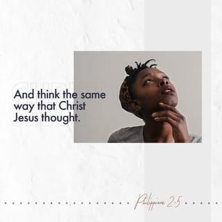 Philippians 2:5-6 - In your lives you must think and act like Christ Jesus.
Christ himself was like God in everything.
But he did not think that being equal with God was something to be used for his own benefit.