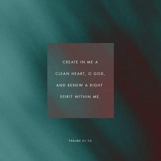 Psalms 51:10-13 - Create in me a clean heart, O God.
Renew a loyal spirit within me.
Do not banish me from your presence,
and don’t take your Holy Spirit from me.

Restore to me the joy of your salvation,
and make me willing to obey you.
Then I will teach your ways to rebels,
and they will return to you.